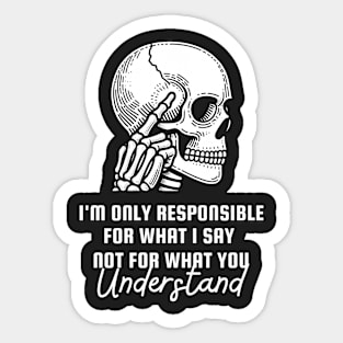 I'm Only Responsible For What I say Sticker